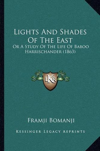 Cover image for Lights and Shades of the East: Or a Study of the Life of Baboo Harrischander (1863)