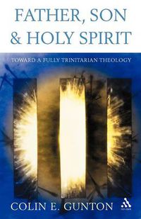 Cover image for Father, Son and Holy Spirit: Toward a Fully Trinitarian Theology