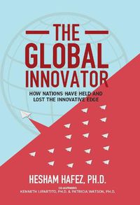 Cover image for The Global Innovator: How Nations Have Held and Lost the Innovative  Edge