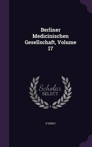 Cover image for Berliner Medicinischen Gesellschaft, Volume 17