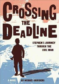 Cover image for Crossing the Deadline: Stephen's Journey Through the Civil War