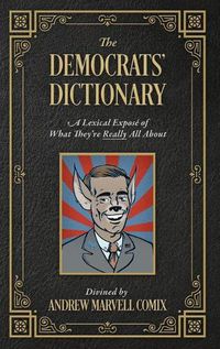 Cover image for The Democrats' Dictionary: A Lexical Expose of What They're Really All About