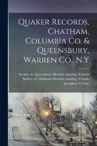 Cover image for Quaker Records, Chatham, Columbia Co. & Queensbury, Warren Co., N.Y