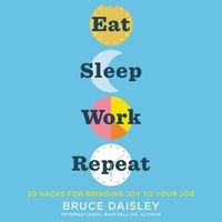 Cover image for Eat Sleep Work Repeat: 30 Hacks for Bringing Joy to Your Job