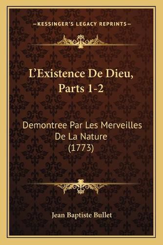 L'Existence de Dieu, Parts 1-2: Demontree Par Les Merveilles de La Nature (1773)