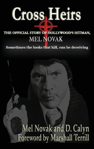 Cover image for Cross Heirs - The Official Story of Hollywood's Hitman, Mel Novak