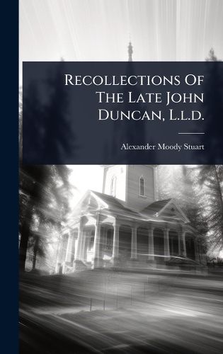 Cover image for Recollections Of The Late John Duncan, L.l.d.