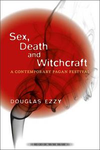 Cover image for Sex, Death and Witchcraft: A Contemporary Pagan Festival