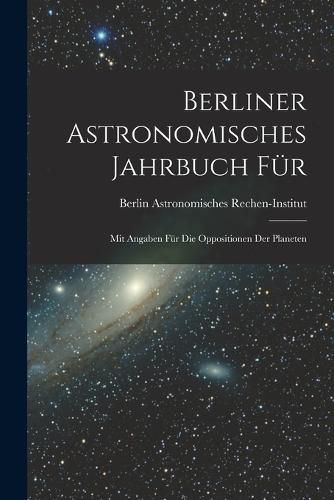 Cover image for Berliner Astronomisches Jahrbuch fuer