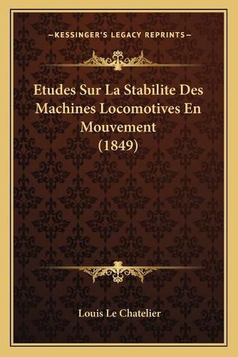 Cover image for Etudes Sur La Stabilite Des Machines Locomotives En Mouvement (1849)