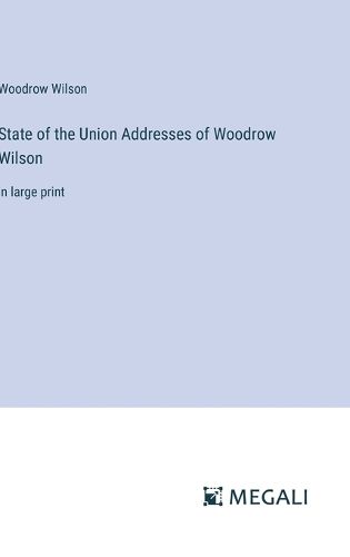 Cover image for State of the Union Addresses of Woodrow Wilson