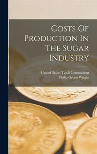 Cover image for Costs Of Production In The Sugar Industry