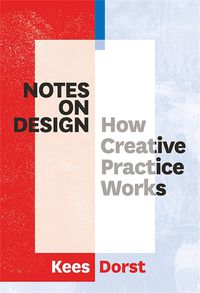 Cover image for Notes on Design: How Creative Practice Works