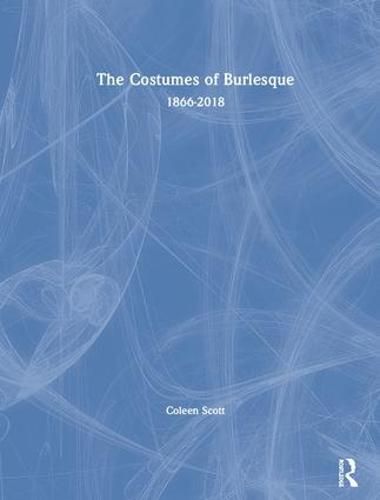 Cover image for The Costumes of Burlesque: 1866-2018