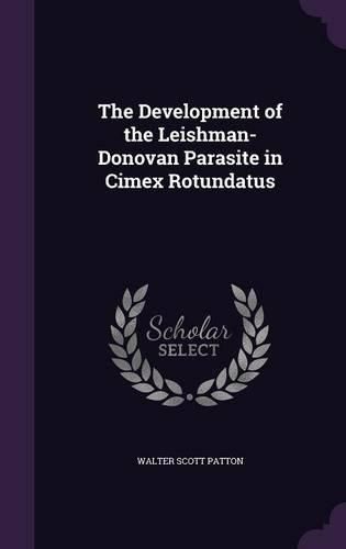 Cover image for The Development of the Leishman-Donovan Parasite in Cimex Rotundatus