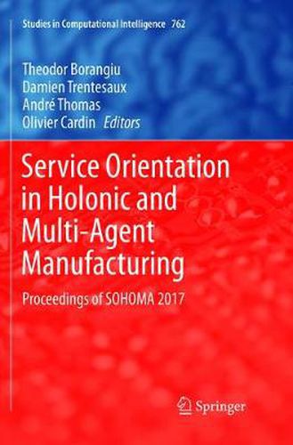 Service Orientation in Holonic and Multi-Agent Manufacturing: Proceedings of SOHOMA 2017