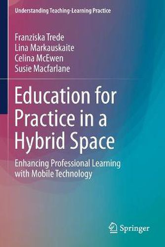 Cover image for Education for Practice in a Hybrid Space: Enhancing Professional Learning with Mobile Technology