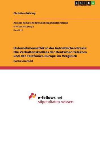 Cover image for Unternehmensethik in der betrieblichen Praxis: Die Verhaltenskodizes der Deutschen Telekom und der Telefonica Europe im Vergleich