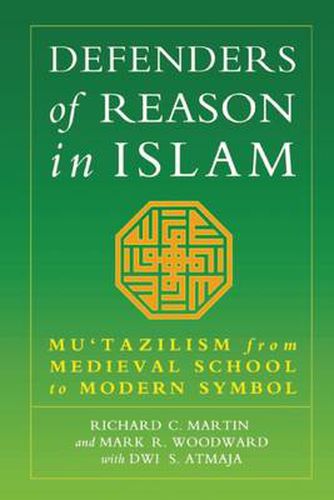 Defenders of Reason in Islam: Mu'tazililism from Medieval School to Modern Symbol