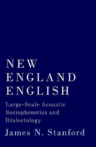 Cover image for New England English: Large-Scale Acoustic Sociophonetics and Dialectology