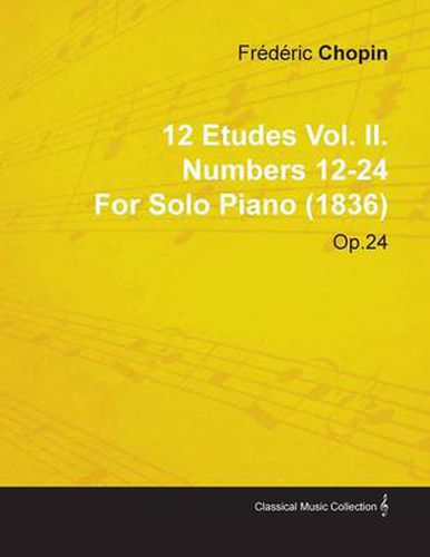 12 Etudes Vol. II. Numbers 12-24 By Frederic Chopin For Solo Piano (1836) Op.25