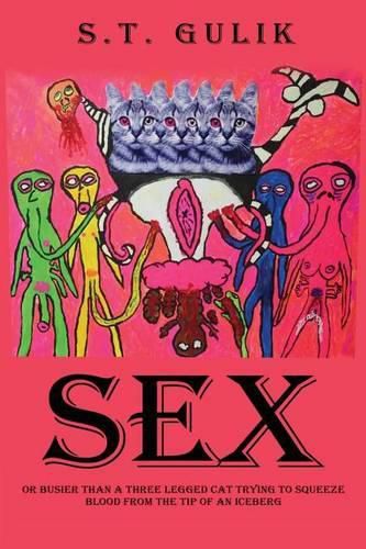 Cover image for Sex: Busier Than a Three Legged Cat Trying to Squeeze Blood From the TIp of an Iceberg