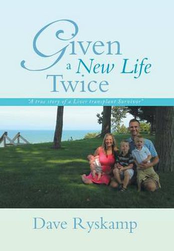 Cover image for Given a New Life Twice: A True Story of a Liver Transplant Survivor