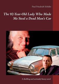 Cover image for The 92-Year-Old Lady Who Made Me Steal a Dead Man"s Car