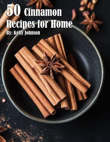 50 Cinnamon Recipes for Home