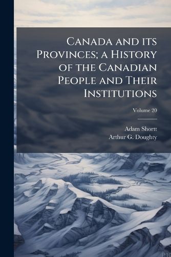 Cover image for Canada and Its Provinces; A History of the Canadian People and Their Institutions