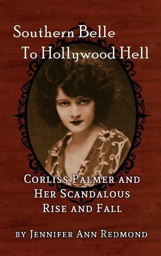 Cover image for Southern Belle to Hollywood Hell: Corliss Palmer and Her Scandalous Rise and Fall (Hardback)