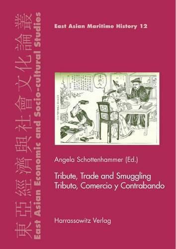 Cover image for Tribute, Trade and Smuggling / Tributo, Comercio Y Contrabando: Commercial, Scientific and Human Interaction in the Middle Period and Early Modern World / Interacciones Comerciales, Cientificas Y Humanas En El Mundo de la Edad Media Y Moderna