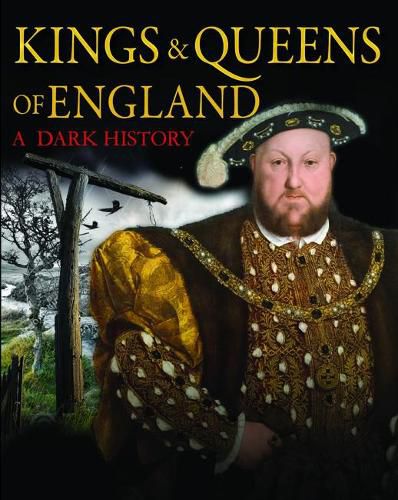 Kings & Queens of England: A Dark History: 1066 to the Present Day