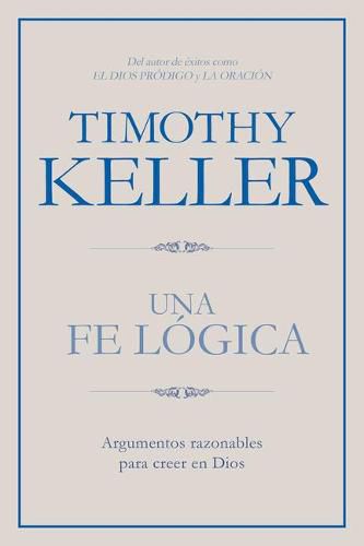 Cover image for Una fe logica: Argumentos razonables para creer en Dios