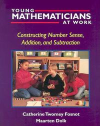 Cover image for Young Mathematicians at Work: Constructing Number Sense, Addition, and Subtraction