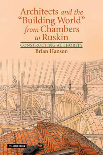 Architects and the 'Building World' from Chambers to Ruskin: Constructing Authority