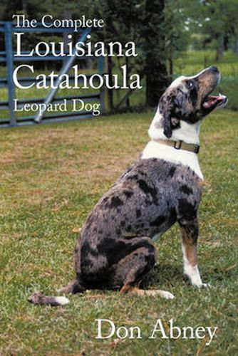 Cover image for The Complete Louisiana Catahoula Leopard Dog