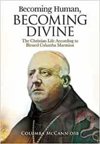 Becoming Human, Becoming Divine: The Christian Life According to Blessed Columba Marmion