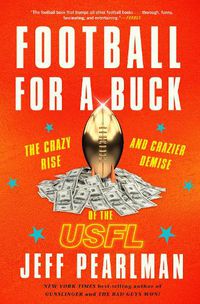 Cover image for Football for a Buck: The Crazy Rise and Crazier Demise of the Usfl