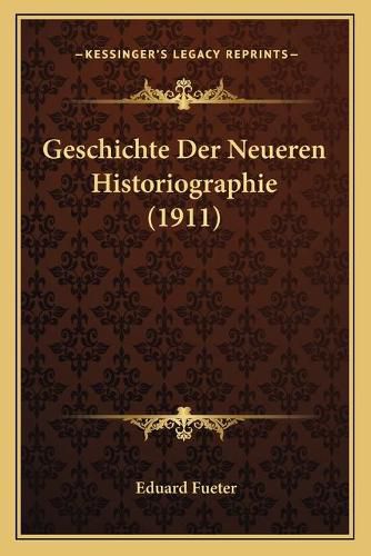 Geschichte Der Neueren Historiographie (1911)