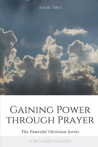 Gaining Power through Prayer: The Powerful Christian Series