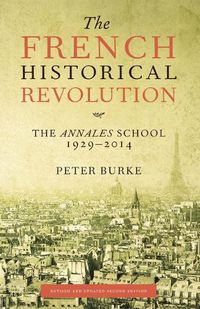 Cover image for The French Historical Revolution: The Annales School, 1929-2014, Second Edition