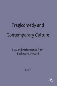 Cover image for Tragicomedy and Contemporary Culture: Play and Performance from Beckett to Shepard