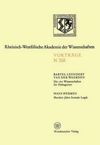 Cover image for Die Vier Wissenschaften Der Pythagoreer. Hundert Jahre Formale Logik: 247. Sitzung Am 1. Dezember 1976 in Dusseldorf