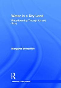 Cover image for Water in a Dry Land: Place-Learning Trough Art and Story