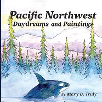 Cover image for Pacific Northwest Daydreams and Paintings