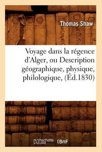 Voyage Dans La Regence d'Alger, Ou Description Geographique, Physique, Philologique, (Ed.1830)