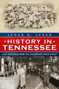 Cover image for History in Tennessee: Lost Episodes from the Volunteer State's Past