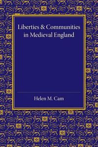 Cover image for Liberties and Communities in Medieval England: Collected Studies in Local Administration and Topography