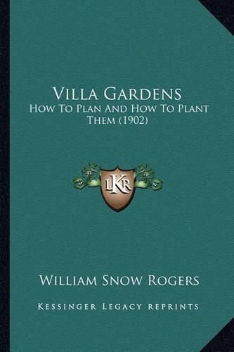 Cover image for Villa Gardens: How to Plan and How to Plant Them (1902)